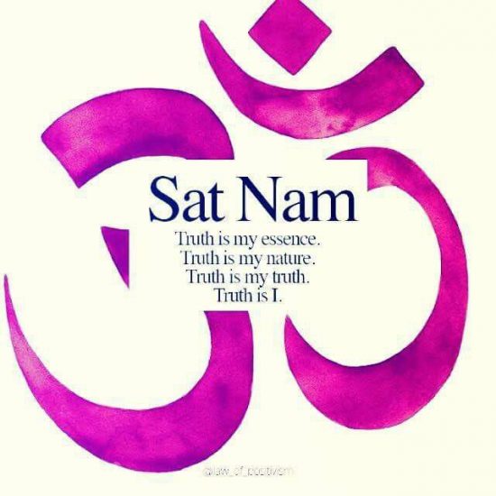 Sat Nam - Truth is my essence. Truth is my nature. Truth is my truth. Truth is I.